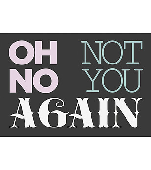 Постелка с принт Oh no, not you AGAIN! 52х75 см снимка